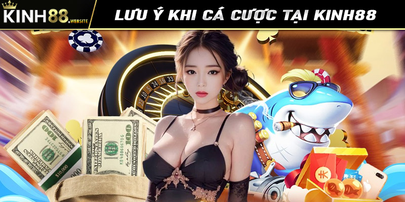 Một số lưu ý khi tham gia cá cược tại nhà cái Kinh88